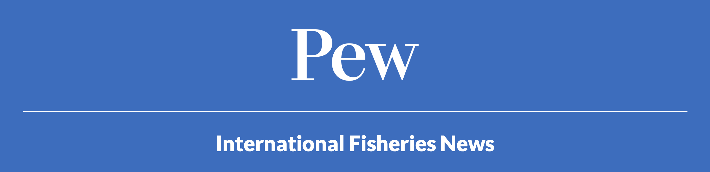 Pew International Fisheries News 